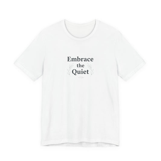 Embrace the Quiet Tee
