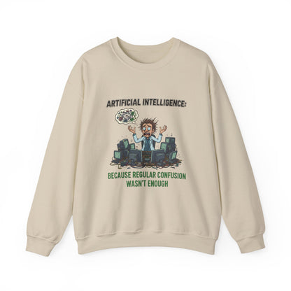 Crewneck Sweatshirt - "Artificial Intelligence: Because Regular Confusion Wasn't Enough" Funny Tech Humor