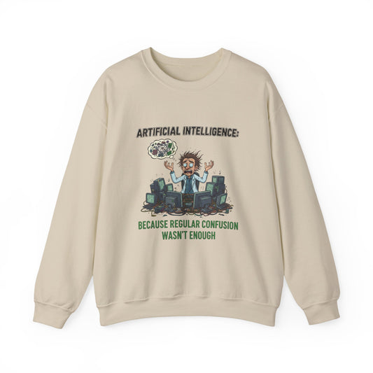 Crewneck Sweatshirt - "Artificial Intelligence: Because Regular Confusion Wasn't Enough" Funny Tech Humor