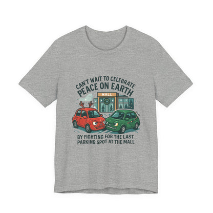 Peace on Earth Funny Parking Spot T-Shirt — 'Can't Wait to Celebrate Peace on Earth by Fighting for the Last Parking Spot at the Mall'
