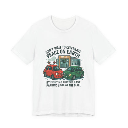 Peace on Earth Funny Parking Spot T-Shirt — 'Can't Wait to Celebrate Peace on Earth by Fighting for the Last Parking Spot at the Mall'