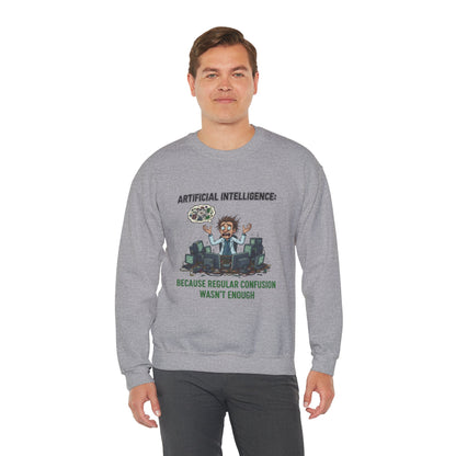 Crewneck Sweatshirt - "Artificial Intelligence: Because Regular Confusion Wasn't Enough" Funny Tech Humor