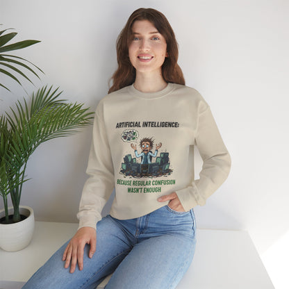 Crewneck Sweatshirt - "Artificial Intelligence: Because Regular Confusion Wasn't Enough" Funny Tech Humor