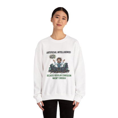 Crewneck Sweatshirt - "Artificial Intelligence: Because Regular Confusion Wasn't Enough" Funny Tech Humor